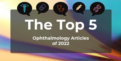 Top 5 Most-Read Ophthalmology Content of 2022